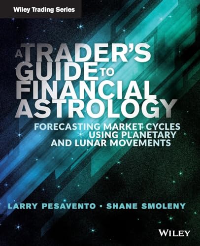 A Trader's Guide to Financial Astrology: Forecasting Market Cycles Using Planetary and Lunar Movements (Wiley Trading) von Wiley